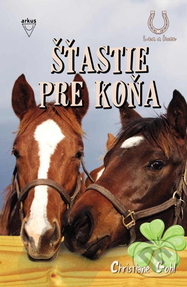 Kniha: Šťastie pre koňa (Christiane Gohl). Arkus, 2012 Kniha: Šťastie pre koňa (Christiane Gohl). Arkus, 2012