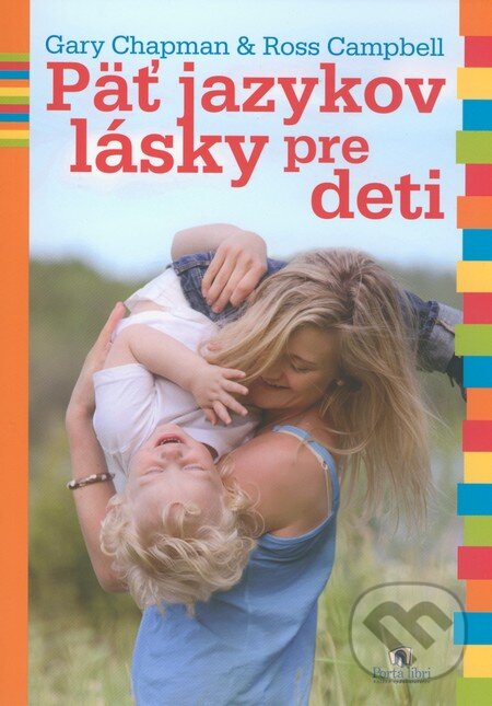 Kniha: Päť jazykov lásky pre deti (Gary Chapman a Ross Campbell). Porta Libri, 2012 Kniha: Päť jazykov lásky pre deti (Gary Chapman a Ross Campbell). Porta Libri, 2012