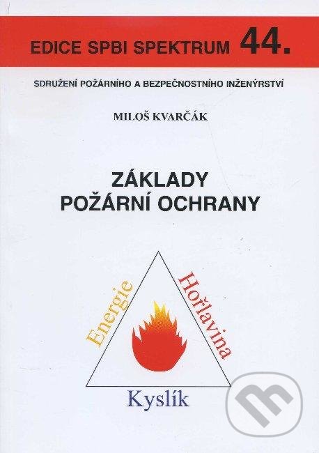 Základy požární ochrany - Miloš Kvarčák, Sdružení požárního a bezpečnostního inženýrství, 2005