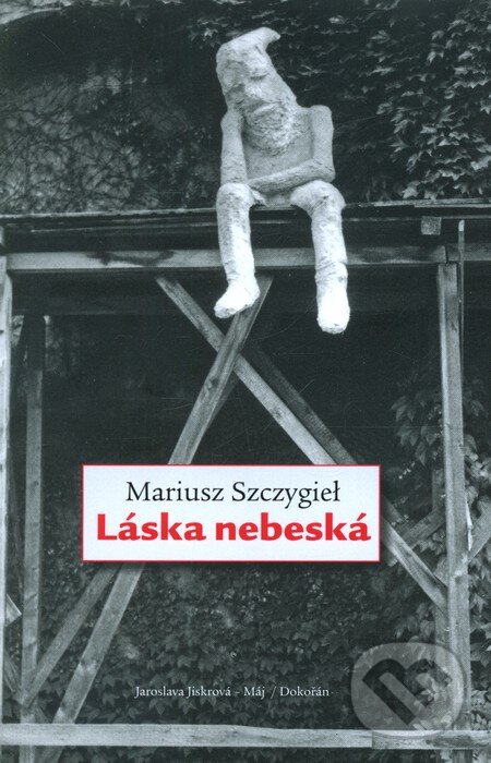 Kniha: Láska nebeská (Mariusz Szczygieł). Dokořán, 2012 Kniha: Láska nebeská (Mariusz Szczygieł). Dokořán, 2012