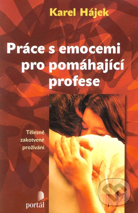 Kniha: Práce s emocemi pro pomáhající profese (Karel Hájek). Portál, 2012 Kniha: Práce s emocemi pro pomáhající profese (Karel Hájek). Portál, 2012