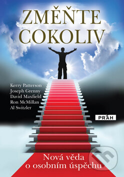 Kniha: Změňte cokoliv (Kerry Patterson a kolektiv). Práh, 2012 Kniha: Změňte cokoliv (Kerry Patterson a kolektiv). Práh, 2012