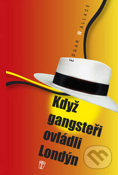 Kniha: Když gangsteři ovládli Londýn (Edgar Wallace). Naše vojsko CZ, 2012 Kniha: Když gangsteři ovládli Londýn (Edgar Wallace). Naše vojsko CZ, 2012
