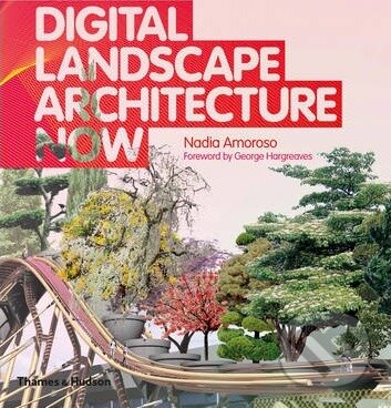 Kniha: Digital Landscape Architecture Now (George Hargreaves a Nadia Amoroso). Thames & Hudson, 2012 Kniha: Digital Landscape Architecture Now (George Hargreaves a Nadia Amoroso). Thames & Hudson, 2012