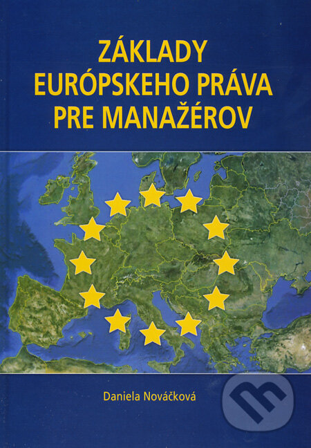Kniha: Základy európskeho práva pre manažérov (Daniela Nováčková). Epos, 2012 Kniha: Základy európskeho práva pre manažérov (Daniela Nováčková). Epos, 2012