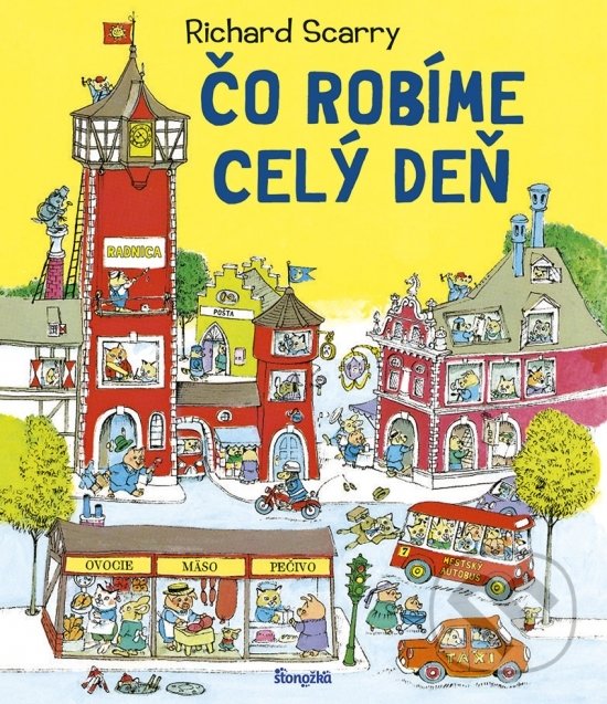 Kniha: Čo robíme celý deň (Richard Scarry). Stonožka, 2022 Kniha: Čo robíme celý deň (Richard Scarry). Stonožka, 2022