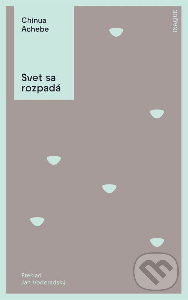Kniha: Svet sa rozpadá (Chinua Achebe). Inaque, 2027 Kniha: Svet sa rozpadá (Chinua Achebe). Inaque, 2027