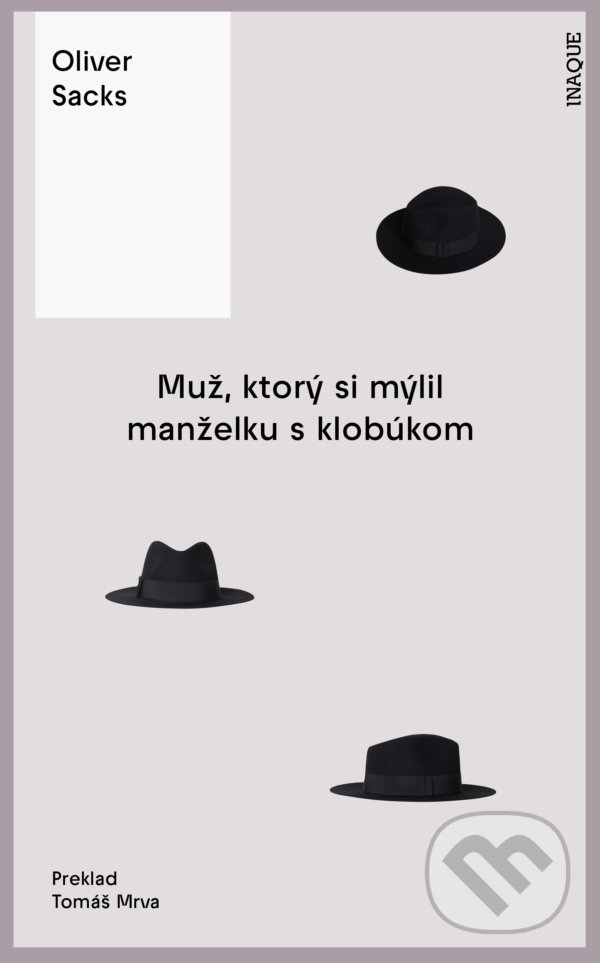 Kniha: Muž, ktorý si mýlil manželku s klobúkom (Oliver Sacks). Inaque, 2022 Kniha: Muž, ktorý si mýlil manželku s klobúkom (Oliver Sacks). Inaque, 2022