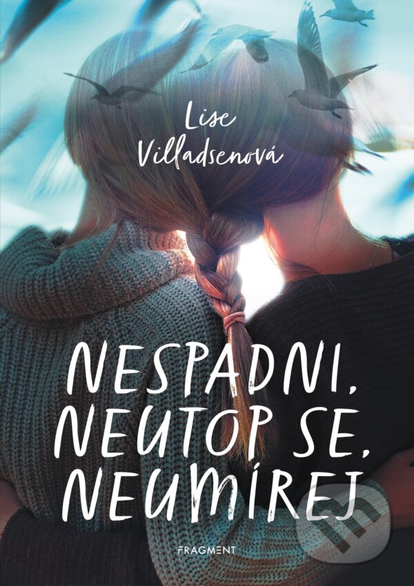 E-kniha: Nespadni, neutop se, neumírej (Lise Villadsen). Nakladatelství Fragment, 2021 E-kniha: Nespadni, neutop se, neumírej (Lise Villadsen). Nakladatelství Fragment, 2021