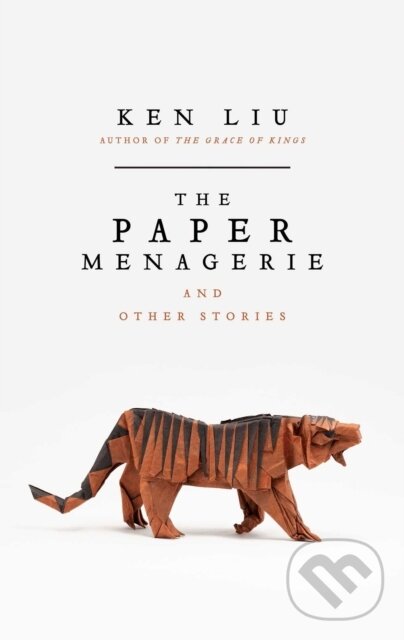 E-kniha: The Paper Menagerie (Ken Liu). Head of Zeus, 2016 E-kniha: The Paper Menagerie (Ken Liu). Head of Zeus, 2016