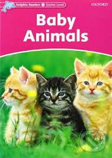 Kniha: Dolphin Readers Starter: Baby Animals (Richard Northcott). Oxford University Press Kniha: Dolphin Readers Starter: Baby Animals (Richard Northcott). Oxford University Press