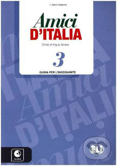 Kniha: Amici d´Italia 3 (Elettra Ercolino a T. Anna Pellegrino). Eli, 2015 Kniha: Amici d´Italia 3 (Elettra Ercolino a T. Anna Pellegrino). Eli, 2015