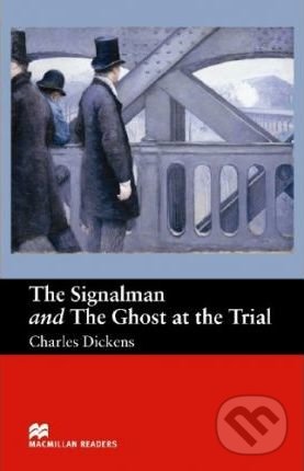 Kniha: The Signalman and Ghost At Trial (Charles Dickens). MacMillan, 2005 Kniha: The Signalman and Ghost At Trial (Charles Dickens). MacMillan, 2005