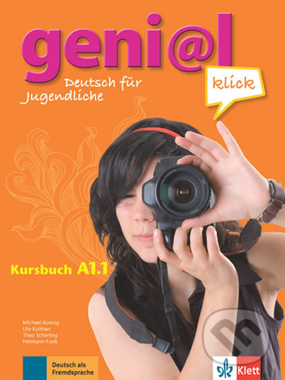 Kniha: Genial Klick A1.1 (Michael Koenig a Ute Koithan). Klett, 2017 Kniha: Genial Klick A1.1 (Michael Koenig a Ute Koithan). Klett, 2017