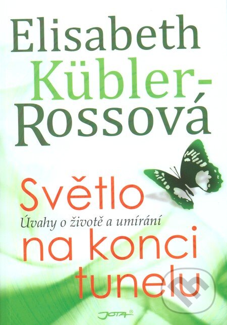 Kniha: Světlo na konci tunelu (Elisabeth Kübler-Rossová). Jota, 2012 Kniha: Světlo na konci tunelu (Elisabeth Kübler-Rossová). Jota, 2012