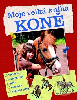 Kniha: Moje velká kniha - Koně (Svojtka&Co.). Svojtka&Co., 2012 Kniha: Moje velká kniha - Koně (Svojtka&Co.). Svojtka&Co., 2012