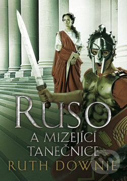 Kniha: Ruso a mizející tanečnice (Ruth Downie). BB/art, 2012 Kniha: Ruso a mizející tanečnice (Ruth Downie). BB/art, 2012