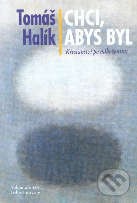 Kniha: Chci, abys byl (Tomáš Halík). Nakladatelství Lidové noviny, 2012 Kniha: Chci, abys byl (Tomáš Halík). Nakladatelství Lidové noviny, 2012