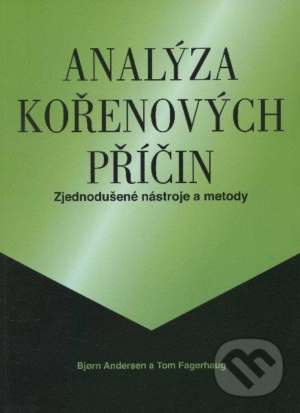 Kniha: Analýza kořenových příčin (Bjorn Andersen a Tom Fagerhaug). Česká společnost pro jakost, 2011 Kniha: Analýza kořenových příčin (Bjorn Andersen a Tom Fagerhaug). Česká společnost pro jakost, 2011