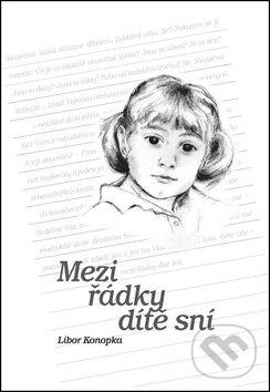 Kniha: Mezi řádky dítě sní (Libor Konopka). Repronis, 2012 Kniha: Mezi řádky dítě sní (Libor Konopka). Repronis, 2012