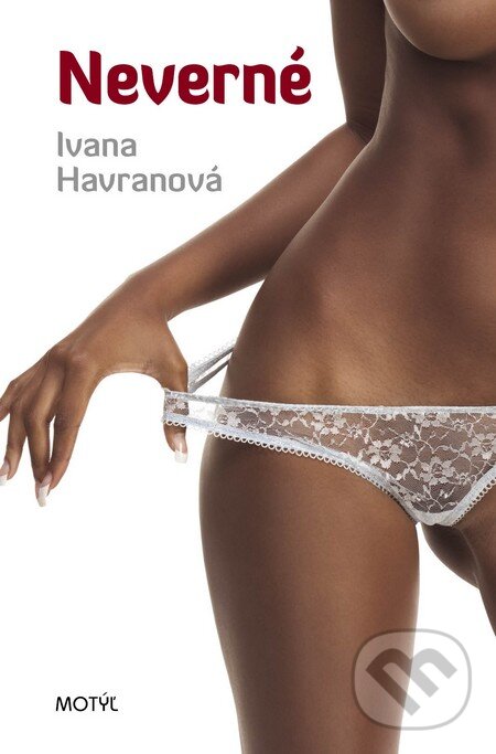 Kniha: Neverné (Ivana Havranová). Motýľ, 2012 Kniha: Neverné (Ivana Havranová). Motýľ, 2012