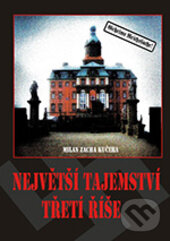 Kniha: Největší tajemství třetí říše (Milan Zacha Kučera). AOS Publishing, 2012 Kniha: Největší tajemství třetí říše (Milan Zacha Kučera). AOS Publishing, 2012