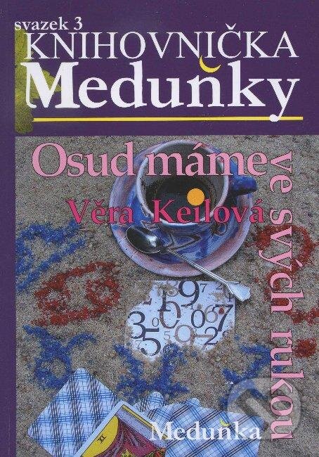Kniha: Osud máme ve svých rukou (Věra Keilová). Meduňka, 2009 Kniha: Osud máme ve svých rukou (Věra Keilová). Meduňka, 2009
