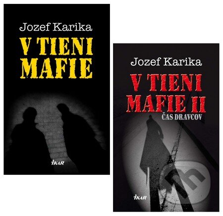 Kniha: V tieni mafie + V tieni mafie II - Čas dravcov (kolekcia) (Jozef Karika). Ikar Kniha: V tieni mafie + V tieni mafie II - Čas dravcov (kolekcia) (Jozef Karika). Ikar