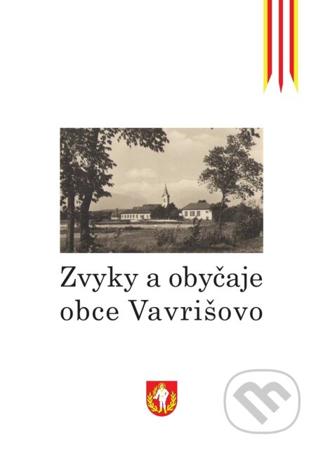 E-kniha: Zvyky a obyčaje obce Vavrišovo (Lenka Perdeková-Laheye a Rastislav Mikuláš). Dibuk, 2012 E-kniha: Zvyky a obyčaje obce Vavrišovo (Lenka Perdeková-Laheye a Rastislav Mikuláš). Dibuk, 2012