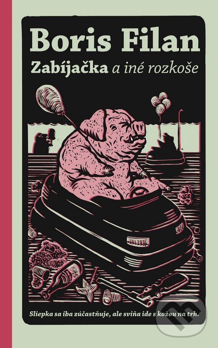 Kniha: Zabíjačka a iné rozkoše (Boris Filan). Slovart, 2012 Kniha: Zabíjačka a iné rozkoše (Boris Filan). Slovart, 2012