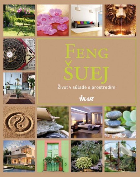 Feng Šuej - Život v súlade s prostredím - Kolektív autorov, Ikar, 2012