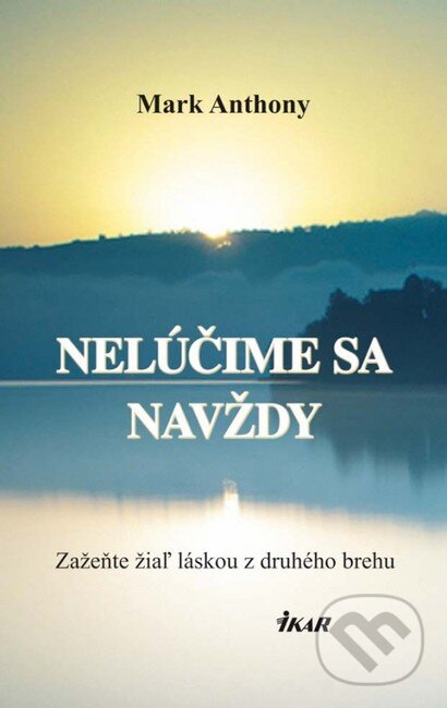 Kniha: Nelúčime sa navždy (Mark Anthony). Ikar, 2012 Kniha: Nelúčime sa navždy (Mark Anthony). Ikar, 2012