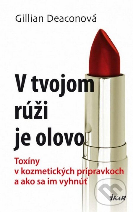 Kniha: V tvojom rúži je olovo (Gillian Deaconová). Ikar, 2012 Kniha: V tvojom rúži je olovo (Gillian Deaconová). Ikar, 2012