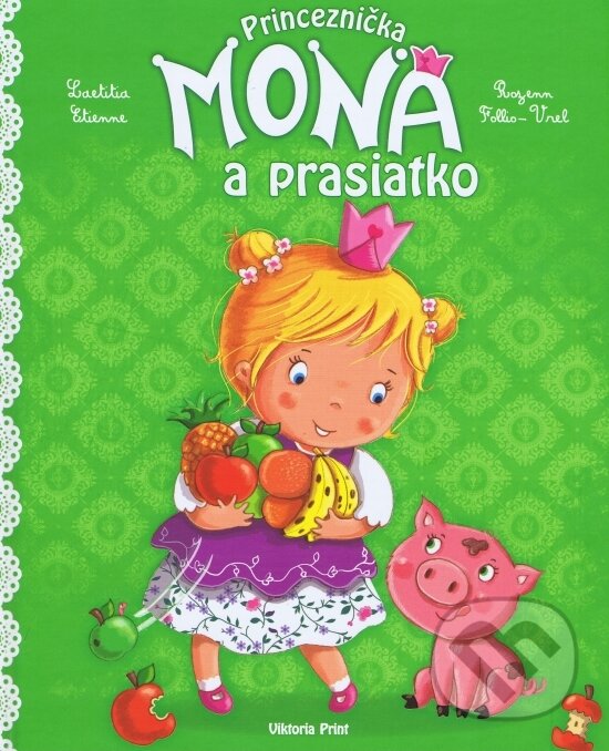 Kniha: Princeznička Mona a prasiatko (Laetitia Étienne). Viktoria Print, 2011 Kniha: Princeznička Mona a prasiatko (Laetitia Étienne). Viktoria Print, 2011