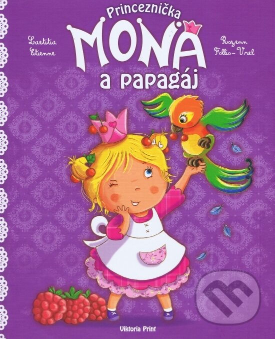 Kniha: Princeznička Mona a papagáj (Laetitia Étienne). Viktoria Print, 2011 Kniha: Princeznička Mona a papagáj (Laetitia Étienne). Viktoria Print, 2011
