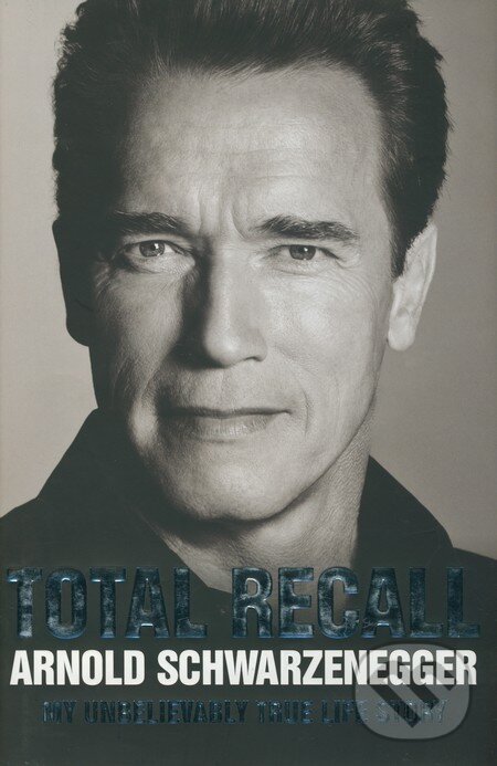 Kniha: Total Recall (Arnold Schwarzenegger). Simon & Schuster, 2012 Kniha: Total Recall (Arnold Schwarzenegger). Simon & Schuster, 2012
