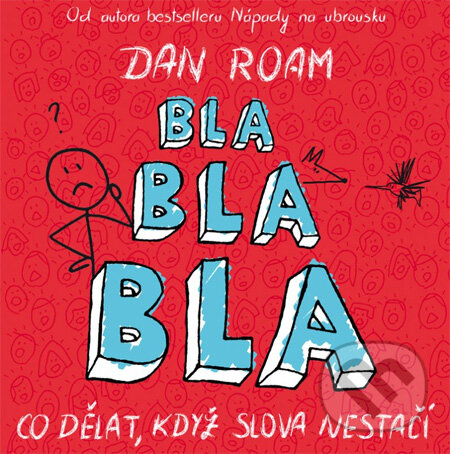 Kniha: Bla bla bla (Dan Roam). BIZBOOKS, 2012 Kniha: Bla bla bla (Dan Roam). BIZBOOKS, 2012