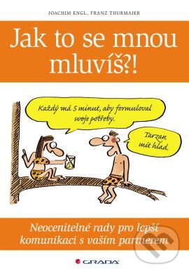 Kniha: Jak to se mnou mluvíš?! (Francz Thurmaier a Joachim Engl). Grada, 2012 Kniha: Jak to se mnou mluvíš?! (Francz Thurmaier a Joachim Engl). Grada, 2012