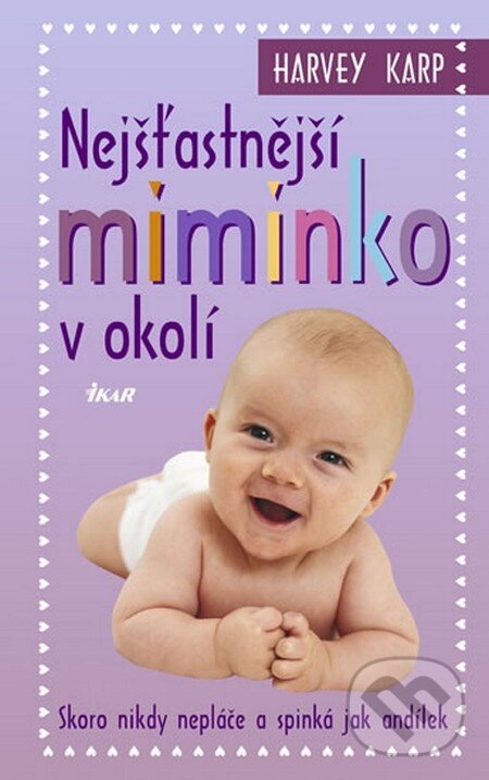 Kniha: Nejšťastnější miminko v okolí (Harvey Karp). Ikar CZ, 2012 Kniha: Nejšťastnější miminko v okolí (Harvey Karp). Ikar CZ, 2012
