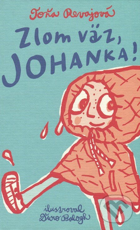 Kniha: Zlom väz, Johanka! (Toňa Revajová). Slovart, 2012 Kniha: Zlom väz, Johanka! (Toňa Revajová). Slovart, 2012