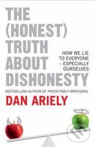 Kniha: The (Honest) Truth About Dishonesty (Dan Ariely). HarperCollins, 2012 Kniha: The (Honest) Truth About Dishonesty (Dan Ariely). HarperCollins, 2012