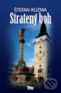 Kniha: Stratený boh (Štefan Kuzma). Trio Publishing, 2012 Kniha: Stratený boh (Štefan Kuzma). Trio Publishing, 2012