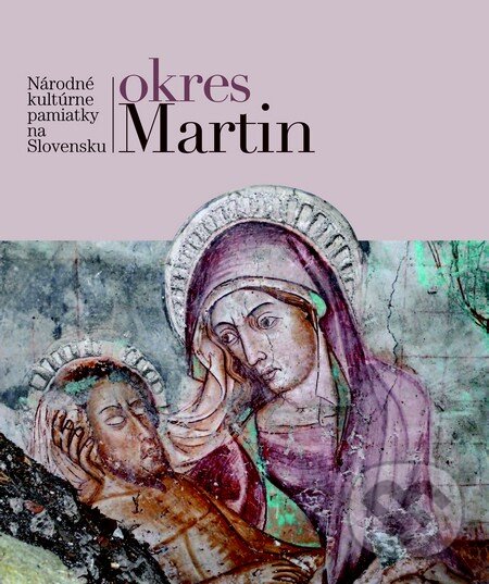 Kniha: Okres Martin (Autorský kolektív). Slovart, 2012 Kniha: Okres Martin (Autorský kolektív). Slovart, 2012