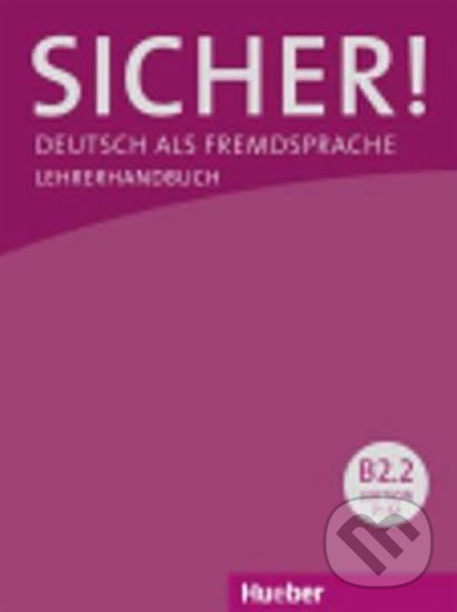 Kniha: Sicher! B2/2: Lehrerhandbuch (Frauke Werff der van). Max Hueber Verlag, 2014 Kniha: Sicher! B2/2: Lehrerhandbuch (Frauke Werff der van). Max Hueber Verlag, 2014