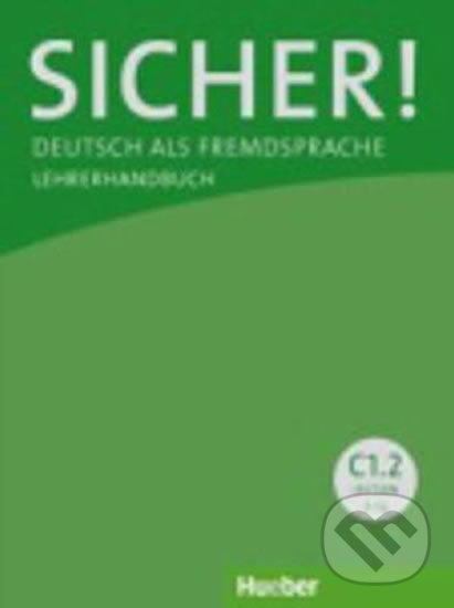 Kniha: Sicher! C1/2: Lehrerhandbuch (Frauke Werff der van). Max Hueber Verlag, 2016 Kniha: Sicher! C1/2: Lehrerhandbuch (Frauke Werff der van). Max Hueber Verlag, 2016