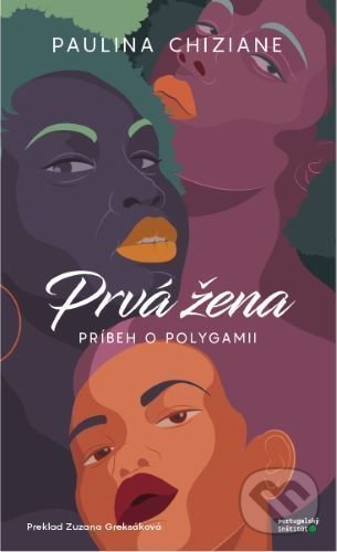 Kniha: Prvá žena - príbeh o polygamii (Paulina Chiziane). Portugalský inštitút, 2021 Kniha: Prvá žena - príbeh o polygamii (Paulina Chiziane). Portugalský inštitút, 2021