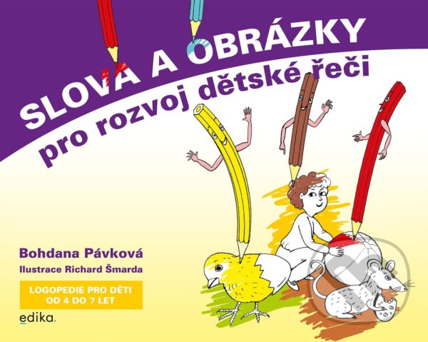 Kniha: Slova a obrázky pro rozvoj dětské řeči (Bohdana Pávková). Edika, 2022 Kniha: Slova a obrázky pro rozvoj dětské řeči (Bohdana Pávková). Edika, 2022