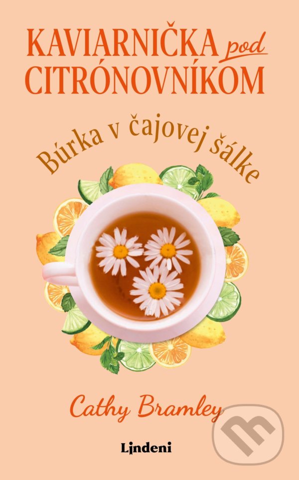 Kniha: Kaviarnička pod citrónovníkom: Búrka v čajovej šálke (Cathy Bramley). Lindeni, 2022 Kniha: Kaviarnička pod citrónovníkom: Búrka v čajovej šálke (Cathy Bramley). Lindeni, 2022