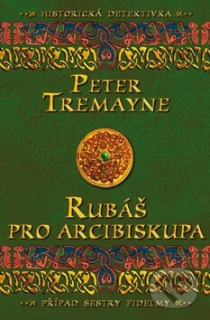 Kniha: Rubáš pro arcibiskupa (Peter Tremayne). Vyšehrad, 2012 Kniha: Rubáš pro arcibiskupa (Peter Tremayne). Vyšehrad, 2012