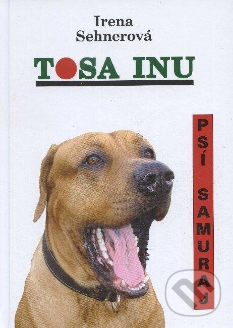 Kniha: Tosa Inu (Irena Sehnerová). Hollauer, 2007 Kniha: Tosa Inu (Irena Sehnerová). Hollauer, 2007